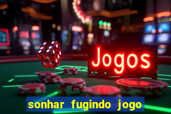 sonhar fugindo jogo do bicho